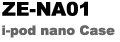ZE-NA01 i-pod nano Case